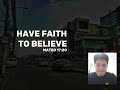 HAVE FAITH TO BELIEVE (Mateo 17:20) Saturday Devo