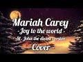 Mariah Carey - Joy To The World (Live at St. John The Divine version) - Cover - by Carly Kay