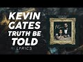 Kevin Gates - Truth Be Told (LYRICS)