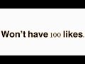 This video won’t get to 100 likes
