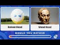 Would You Rather - Hardest Choices Edition #4