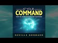 At Your Command - How to command and get anything - by Neville Goddard (FULL Audiobook)