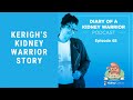 Kerigh's Kidney Warrior Story: Diary of a Kidney Warrior Podcast Episode 58