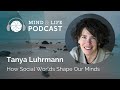 Mind & Life Podcast: Tanya Luhrmann – How Social Worlds Shape Our Minds