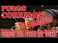LAS 50 CORRIDOS PARA PISTAER MIX VIEJITAS - PUROS CORRIDOS MAS FAMOSOS