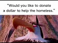 “would you like to donate to the homeless?”