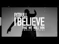 Pitbull - I Believe That We Will Win [World Anthem] (Audio Video)