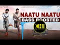 Naatu Naatu Bass Boosted 💥🎧🎧🕺💃 | RRR | NTR | Ram Charan | M M Keeravaani | SS Rajamouli