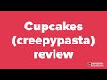 Cupcakes (creepypasta) review