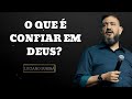 O QUE É CONFIAR EM DEUS?  - Luciano Subirá ensinando a Bíblia