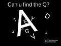 Can u find the Q?