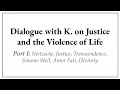 Dialogue with K. on Justice and the Violence of Life (Full Interview)