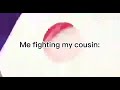 me vs my cousin