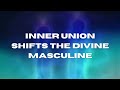 Inner union shifts the divine masculine ✨