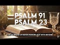 PSALM 91 & PSALM 23 THE TWO MOST POWERFUL PRAYERS IN THE BIBLE