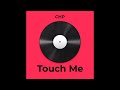 CHP - Touch Me