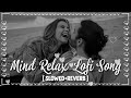 Best Mind Relax lofi Song | Bollywood Lofi Mashup | Non Stop Love Mashup | Trending Love Mashup Song