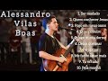 TOP 10 MÚSICAS ALESSANDRO VILAS BOAS - AS 10 MELHORES DE ALESSANDRO VILAS BOAS - 1 HORA DE MÚSICAS