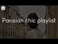 Parisian chic playlist - a playlist to enjoy in France