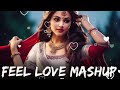 Feel LoVe Mashup || LoVe Mashup || Arijit Singh Mashup || Best of Arijit Singh Mashup || Hindi Songs