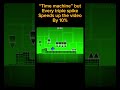 “Time machine” but every triple spike speeds up the video by 10%! #geometrydash #gd #gaming