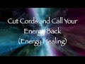 Cut Cords and Call Your Energy Back (Energy Healing)