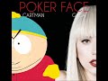 Eric Cartman - Poker Face (ft. Lady Gaga)