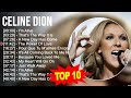 C e l i n e D i o n 2023 MIX ~ Top 10 Best Songs ~ Greatest Hits ~ Full Album