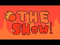 The show! Intro