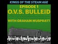 Kings of the Steam Age - O.V.S.Bulleid (with Graham Muspratt)