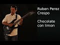 Rubén Pérez Crespo - Chocolate con limón (Original Instrumental Guitar)