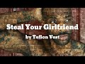 Steal Your Girlfriend ft D-zyl 5k1 - Teflon Vest