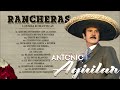 Antonio Aguilar Sus Mejores Rancheras - Antonio Aguilar Los Mejores Exitos Inolvidables Top 100