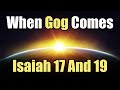 When Gog Comes - 13 - Isaiah 17 And 19