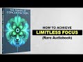 The Power Of Concentration - Achieve Limitless Focus (Rare Audiobook)