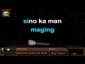 MAGING SINO KA MAN - Rey Valera (HD Karaoke)