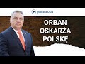 Orbán oskarża Polskę. Wizja świata według premiera Węgier