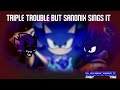 Triple Trouple but Sanonix sings it