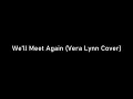 We'll Meet Again (Vera Lynn Cover)