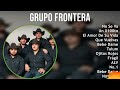 Grupo Frontera 2024 MIX Grandes Exitos - No Se Va, Un X100to, El Amor De Su Vida, Que Vuelvas