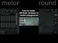 How to make Michael Jackson in Melon playground