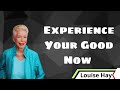 Experience Your Good Now - Louise Hay messenger 2024