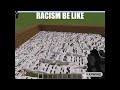 racism be like