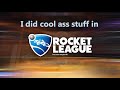 I did cool ass stuff in Rocket League #1 (maybe)