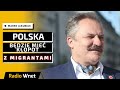 Marek Jakubiak: Trzeba bronić granicy pasem min. Naprawdę, Polska będzie mieć kłopot z migrantami