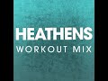 Heathens (Workout Mix)