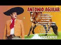 ANTONIO AGUILAR 30 SUS GRANDES EXITOS - LAS MEJORES CANCIONES DE ANTONIO AGUILAR