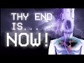 THY END IS... NOW!!!