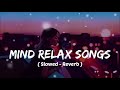 Mind 🥰 relax songs in hindi // Slow motion hindi song // Lo-fi mashup (slowed and reverb)