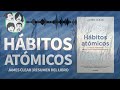 Hábitos Atómicos | Cambios Pequeños, Resultados Extraordinarios | James Clear